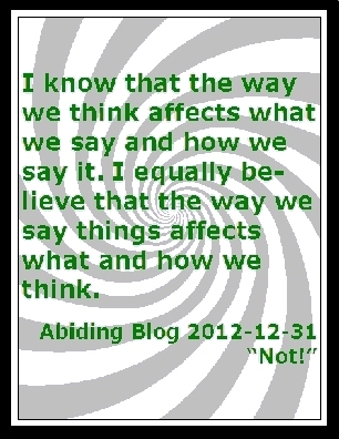 I know that the way we think affects what we say and how we say it. I equally believe that the way we say things affects what and how we think. #HowWeThink #WhatWeSay #AbidingBlog2012Not